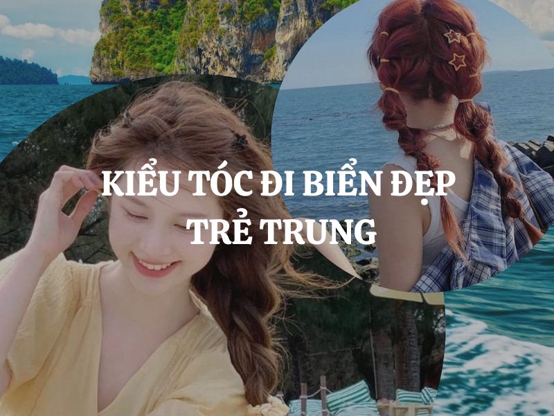 Kiểu tóc đi biển đẹp, trẻ trung giúp nàng tỏa sáng trong mọi khung hình
